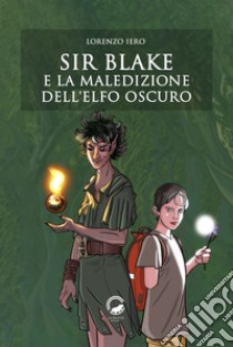 Sir Blake e la maledizione dell'Elfo Oscuro libro di Iero Lorenzo