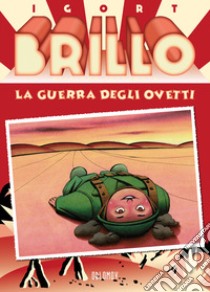 Brillo. La guerra degli ovetti libro di Igort