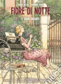 Fiore di notte. Vol. 1: Sogni infranti libro di Nizzoli Marco; Furio Giovanna