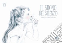 Il suono del silenzio. Ediz. illustrata libro di Galli Sara