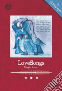 LoveSongs. Le storie custodite dalle canzoni d'amore libro di Arcari Giorgio