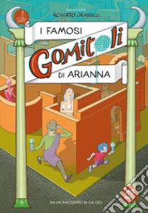 I famosi Gomitoli di Arianna libro di Grassilli Roberto