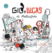 Giò e Lucas al mercatino. Ediz. illustrata libro di Marsi Cristina