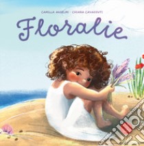 Floralie. Ediz. illustrata libro di Anselmi Camilla