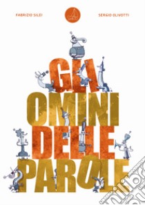 Gli omini delle parole. Ediz. illustrata libro di Silei Fabrizio