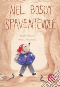 Nel bosco spaventevole. Ediz. a colori libro di Troiano Rosalba