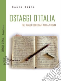 Ostaggi d'Italia. Tre viaggi obbligati nella storia libro di Borso Dario