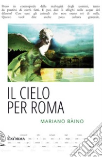 Il cielo per Roma libro di Bàino Mariano