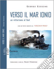 Verso il mar Ionio. Un vittoriano al Sud. Ediz. integrale libro di Gissing George