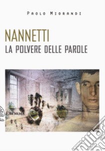 Nannetti. La polvere delle parole libro di Miorandi Paolo