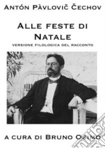 Alle feste di Natale. Versione filologica del racconto libro di Cechov Anton; Osimo B. (cur.)