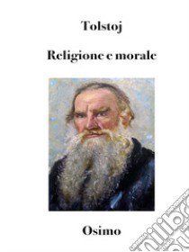 Religione e morale. Versione filologica del saggio libro di Tolstoj Lev; Osimo B. (cur.)