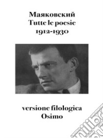 Tutte le poesie (1912-1930). Versione filologica libro di Majakovskij Vladimir