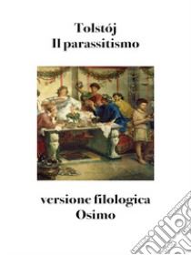 Il parassitismo. Versione filologica libro di Tolstój Lev; Osimo B. (cur.)