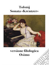 Sonata «Kreutzer». Versione filologica libro di Tolstoj Lev; Osimo B. (cur.)