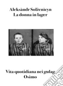 La donna in lager. Vita quotidiana nei gulag libro di Solzenicyn Aleksandr; Osimo B. (cur.)