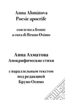 Poesie apocrife di Anna Ahmàtova. Testo russo a fronte libro di Osimo Bruno