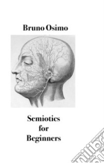Semiotics for beginners. Survival guide for the ordinary citizen libro di Osimo Bruno; Fardin Giada
