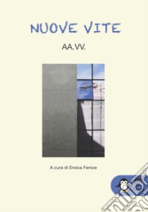 Nuove vite libro di Eroica Fenice (cur.)
