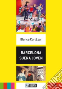 Barcelona suena joven. Con File audio per il download libro di Cortázar Blanca