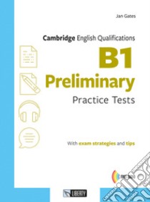 Cambridge English qualifications. B1 preliminary practice tests. Per le Scuole superiori. Con Audio libro di Gates Jan