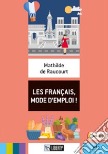 Français, mode d'emploi! Per la Scuola media (Les) libro di De Raucourt Mathilde