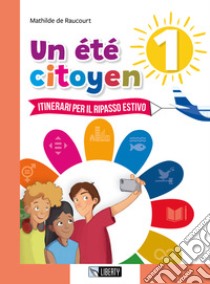 Été citoyen. Itinerari per il ripasso estivo. Per le Scuole medie (Un). Vol. 1 libro di De Raucourt Mathilde