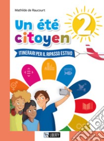 Été citoyen. Itinerari per il ripasso estivo. Per le Scuole medie (Un). Vol. 2 libro di De Raucourt Mathilde