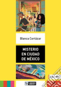 Misterio en Ciudad de México. A2. Con File audio per il download libro di Cortázar Blanca