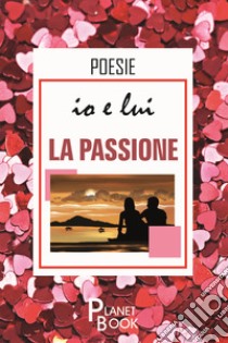 Io e lui. La passione libro di Zugna Paola