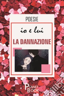 Io e lui. La dannazione libro di Zugna Paola