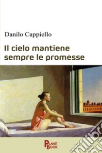 Il cielo mantiene sempre le promesse libro di Cappiello Danilo