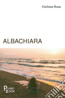 Albachiara libro di Rana Giuliana