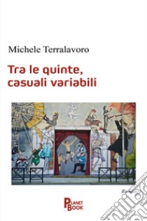 Tra le quinte, casuali variabili libro di Terralavoro Michele