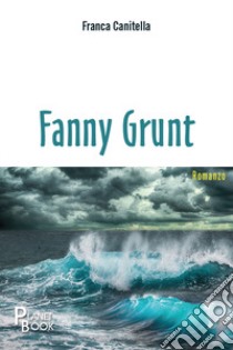 Fanny Grunt libro di Canitella Franca