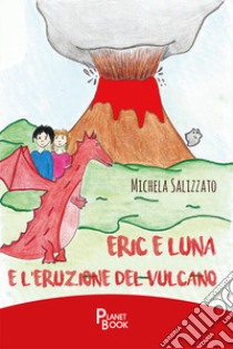 Eric e Luna e l'eruzione del vulcano libro di Salizzato Michela