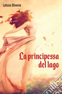 La principessa del lago libro di Oliverio Letizia