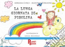 La lunga giornata di Pisolina. Ediz. a colori libro di Curci Adriana; Forgione Agostino