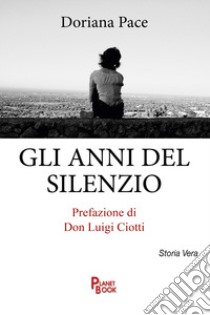 Gli anni del silenzio libro di Pace Doriana