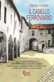 Il casello ferroviario libro di Gardini Glauco