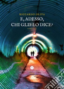 E, adesso, chi glielo dice? libro di Oliva Riccardo