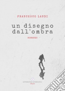 Un disegno dall'ombra libro di Landi Francesco