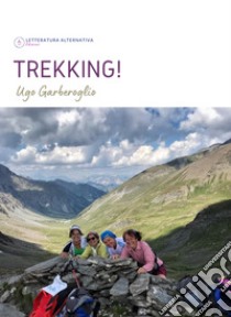 Trekking! libro di Garberoglio Ugo; Letteratura Alternativa Edizioni (cur.)