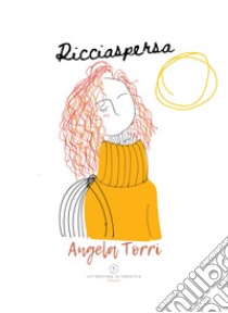 Ricciaspersa libro di Torri Angela; Letteratura Alternativa Edizioni (cur.)