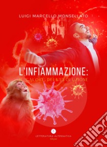 L'infiammazione: il calore dell'evoluzione libro di Monsellato Luigi Marcello