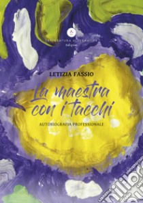 La maestra con i tacchi. Autobiografia professionale. Ediz. integrale libro di Fassio Letizia