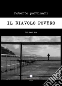 Il diavolo povero libro di Portinari Roberto