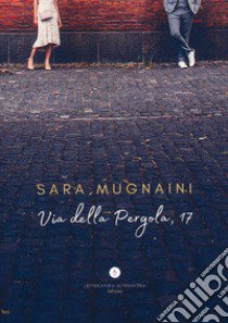 Via della Pergola, 17 libro di Mugnaini Sara