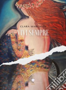 Vivi sempre libro di Marchesi Clara