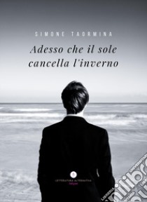 Adesso che il sole cancella l'inverno libro di Taormina Simone